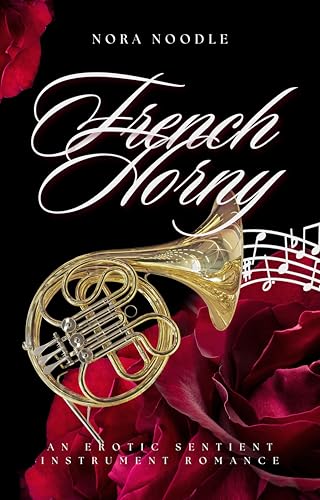 French Horny: An Erotic Sentient Instrument Romance (Kindle Edition)