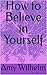 How to Believe in Yourself