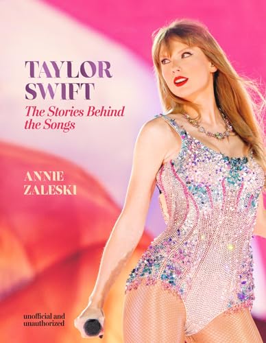 Taylor Swift - The Stories Behind the Songs: Every single track, explored and explained (Kindle Edition)