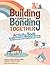 Building and Bonding Togeth...
