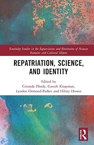 Repatriation, Science and Identity (Routledge Studies in the Repatriation and Restitution of Human Remains and Cultural Objects)