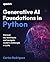Generative AI Foundations in Python: Discover key techniques and navigate modern challenges in LLMs