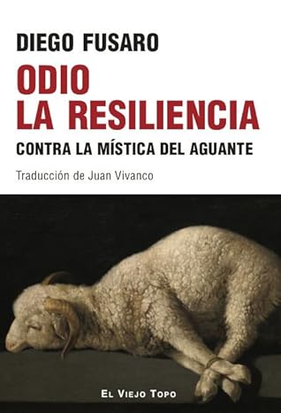 Odio la resiliencia: Contra la mística del aguante