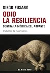 Odio la resiliencia: Contra la mística del aguante