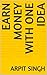 EARN MONEY WITH ONE IDEA