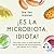 ¡Es la microbiota, idiota!: Descubre cómo tu salud depende de los billones de microorganismos que habitan en tu cuerpo