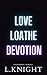 Love Loathe Devotion (Tight...