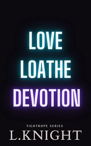 Love Loathe Devotion (Tightrope Book 3)