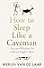 How to Sleep Like a Caveman: Ancient Wisdom for a Better Night's Rest