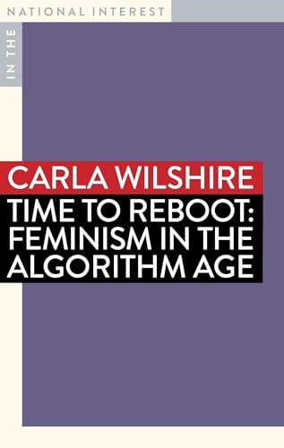 Time to Reboot: Feminism in the Algorithm Age (In The National Interest)