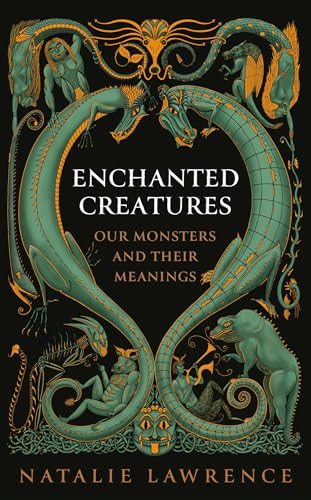 Enchanted Creatures: Our Monsters and Their Meanings (Kindle Edition)