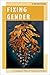 Fixing Gender: The Paradoxi...
