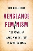 Vengeance Feminism: The Power of Black Women’s Fury in Lawless Times