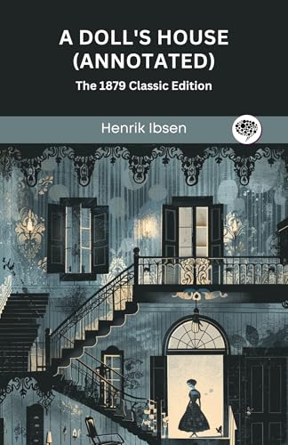 A Doll's House (Annotated): The 1879 Classic Edition
