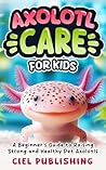 Axolotl Care for ...