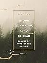 In Our Suffering, Lord Be Near: Prayers of Hope for the Hurting In Our Suffering, Lord Be Near: Prayers of Hope for the Hurting