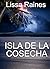 Isla de la Cosecha by Lissa Raines