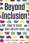 Beyond Inclusion: How to Raise Anti-Ableist Kids Beyond Inclusion: How to Raise Anti-Ableist Kids