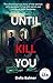 Until I Kill You