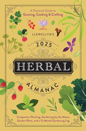 Llewellyn's 2025 Herbal Almanac: A Practical Guide to Growing, Cooking & Crafting (Llewellyn's 2025 Calendars, Almanacs & Datebooks, 5)