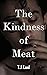 The Kindness of Meat (Trans...