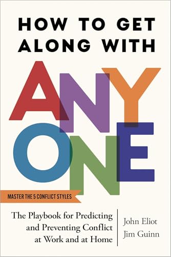How to Get Along with Anyone: The Playbook for Predicting and Preventing Conflict at Work and at Home (Kindle Edition)