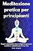 Meditazione pratica per Principianti  by Thalys Seraphim