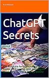 ChatGPT Secrets: 100 Prompts for Unlocking the Power of Blogging, SEO, and Digital Marketing to Make Money Online