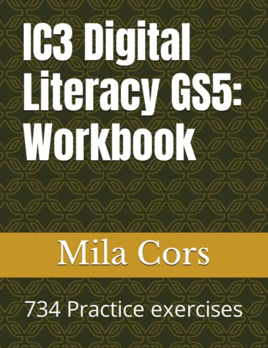 IC3 Digital Literacy GS5: Workbook: 734 Practice exercises and 3 final projects (Paperback)