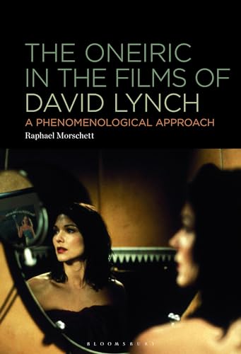 Oneiric in the Films of David Lynch, The: A Phenomenological Approach (Hardcover)