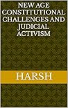 NEW AGE CONSTITUTIONAL CHALLENGES AND JUDICIAL ACTIVISM