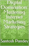 Digital Domination: Mastering Internet Marketing Strategies