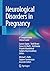 Neurological Disorders in Pregnancy: A Comprehensive Clinical Guide