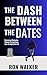 The Dash Between the Dates:...