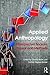 Applied Anthropology: Unexpected Spaces, Topics and Methods