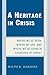 A Heritage in Crisis: Where We've Been, Where We Are, and Where We're Going in the Churches of Christ