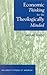 Economic Thinking for the Theologically Minded