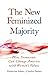 New Feminized Majority: How Democrats Can Change America with Women's Values