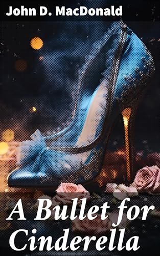 A Bullet for Cinderella: A Twisted Tale of Deceit and Danger in Post-War America