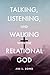 Talking, Listening, and Walking with the Relational God by Jim L Bond
