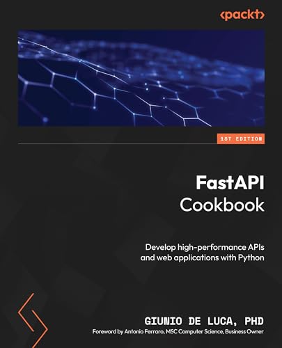 FastAPI Cookbook: Develop high-performance APIs and web applications with Python (Kindle Edition)