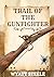 The Trail of the Gunfighter: A Classic Western For Men (Trails of the Gunfighter: An Action Packed Gritty Western Series for Men Book 1)