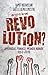 QU'EST-CE QU'UNE REVOLUTION ? - AMERIQUE, FRANCE,MONDE ARABE - 1763-2015 (French Edition)
