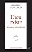 DIEU EXISTE (French Edition)