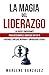 La Magia del Liderazgo: Las...