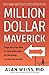 Million Dollar Maverick: Forge Your Own Path to Think Differently, ACT Decisively, and Succeed Quickly