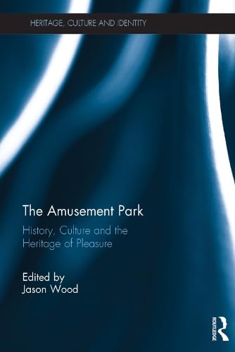 The Amusement Park: History, Culture and the Heritage of Pleasure (ebook)