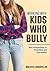 Working with Kids Who Bully: New Perspectives on Prevention and Intervention