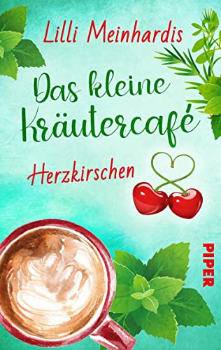 Das kleine Kräutercafé – Herzkirschen (Alles grün 1): Roman | Eine leichte und witzig-spritzige Sommerkomödie voller Romantik und Genuss (German Edition)