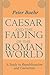 Caesar and the Fading of the Roman World: A Study in Republicanism and Caesarism